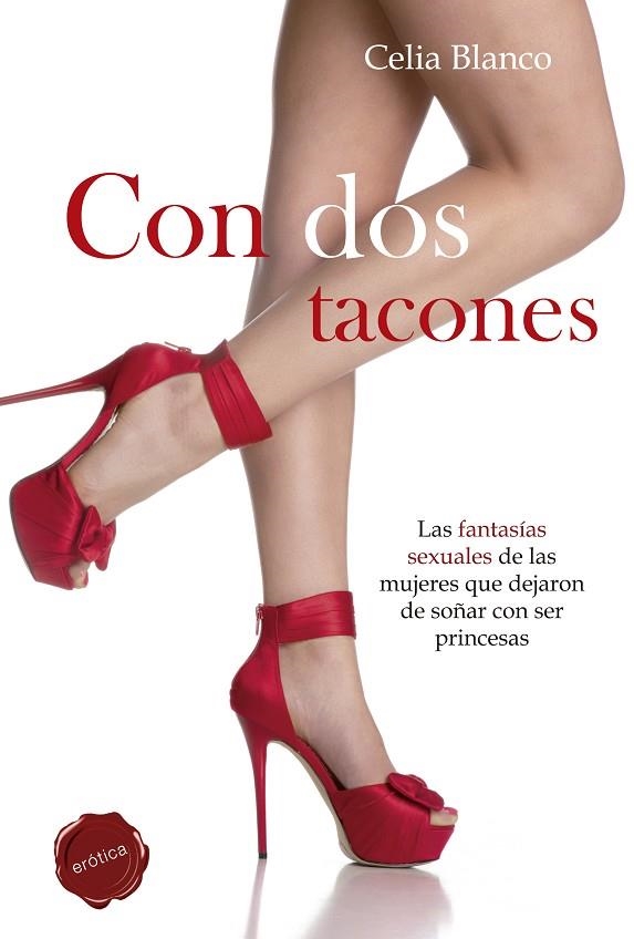 CON DOS TACONES. LAS FANTASIAS SEXUALES DE LAS MUJERES QUE DAJARON DE SOÑAR CON SER PRINCESAS | 9788490600153 | BLANCO,CELIA