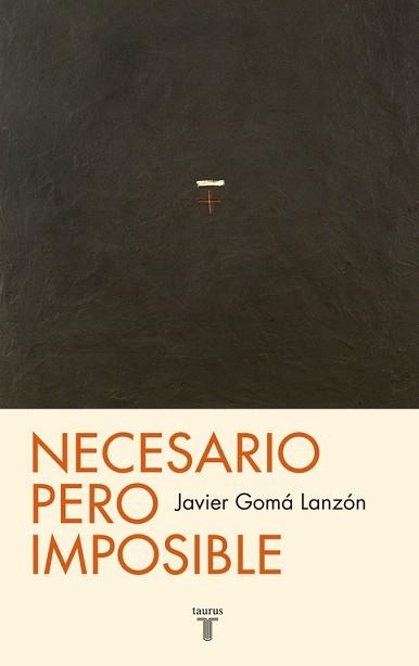 NECESARIO PERO IMPOSIBLE | 9788430602100 | GOMA LANZON,JAVIER