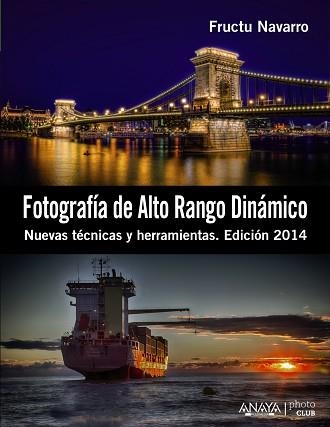 FOTOGRAFIA DE ALTO RANGO DINAMICO. NUEVAS TECNICAS Y HERRAMIENTAS EDICION 2014 | 9788441533745 | NAVARRO ROS,FRUCTUOSO