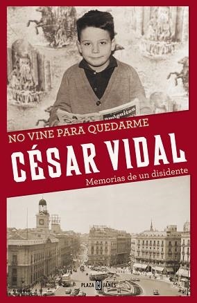 NO VINE PARA QUEDARME. MEMORIAS DE UN DISIDENTE | 9788401346774 | VIDAL,CESAR