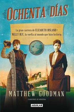 OCHENTA DIAS. LA GRAN CARRERA DE ELIZABETH BISLAND Y NELLY BLY, LA VUELTA AL MUNDO QUE HIZO HISTORIA | 9788403013506 | GOODMAN,MATTHEW