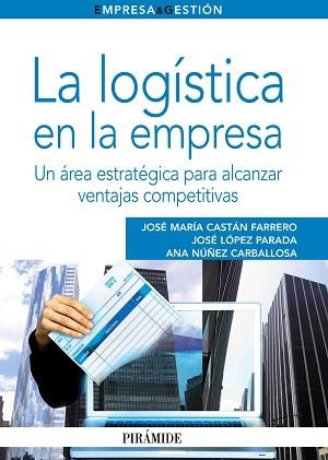 LOGISTICA EN LA EMPRESA. UN AREA ESTRATEGICA PARA ALCANZAR VENTAJAS COMPETITIVAS | 9788436826470 | CASTAN FARRERO,JOSE MARIA LOPEZ PARADA,JOSE NUÑEZ CARBALLOSA,ANA