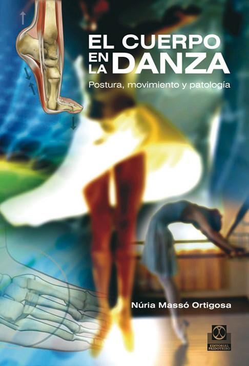 CUERPO EN LA DANZA. POSTURA, MOVIMIENTO Y PATOLOGIA | 9788499100975 | MASSO ORTIGOSA,NURIA