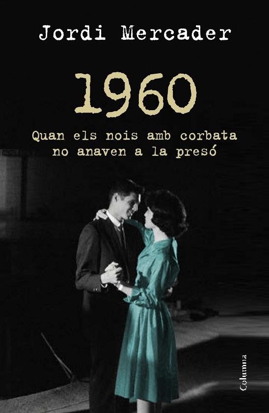 1960 QUAN ELS NOIS AMB CORBATA NO ANAVEN A LA PRESO | 9788466418157 | MERCADER,JORDI