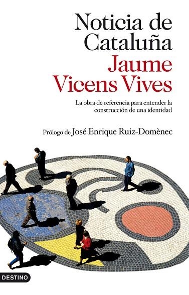 NOTICIA DE CATALUÑA. LA OBRA DE REFERENCIA PARA ENTENDER LA CONSTRUCCION DE UNA IDENTIDAD | 9788423345069 | VICENS VIVES,JAUME