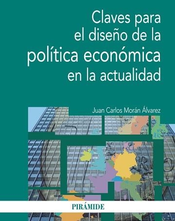 CLAVES PARA EL DISEÑO DE LA POLITICA ECONOMICA EN LA ACTUALIDAD | 9788436831139 | MORAN ALVAREZ,JUAN CARLOS