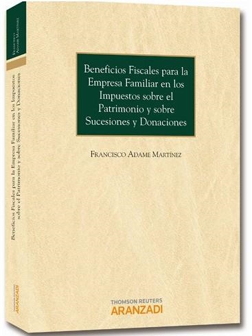 BENEFICIOS FISCALES PARA LA EMPRESA FAMILIAR EN LOS IMPUESTOS SOBRE EL PATRIMONIO Y SOBRE SUCESIONES Y DONACIONES | 9788490591468 | ADAME MARTINEZ,FRANCISCO