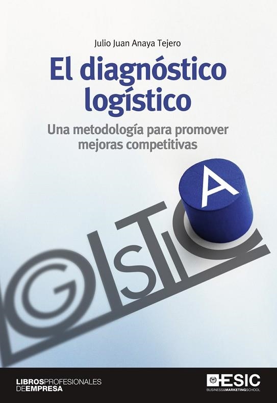 DIAGNOSTICO LOGISTICO. UNA METODOLOGIA PARA PROMOVER MEJORAS COMPETITIVAS | 9788473569774 | ANAYA TEJERO,JULIO JUAN