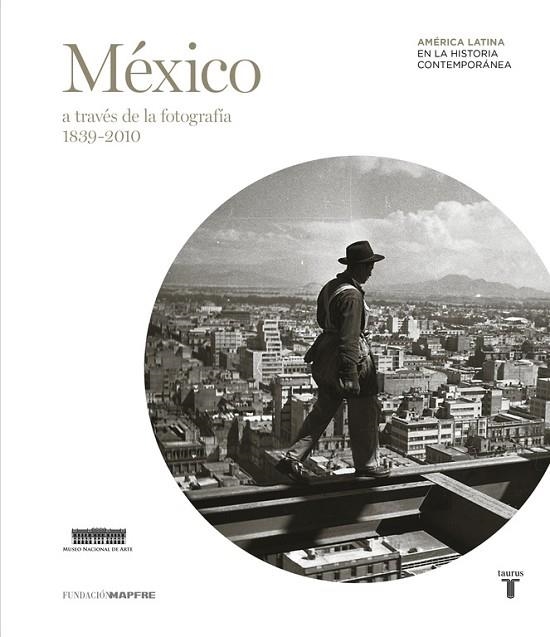 MEXICO A TRAVES DE LA FOTOGRAFIA 1839-2010 | 9788430607167 | FUNDACION MAPFRE