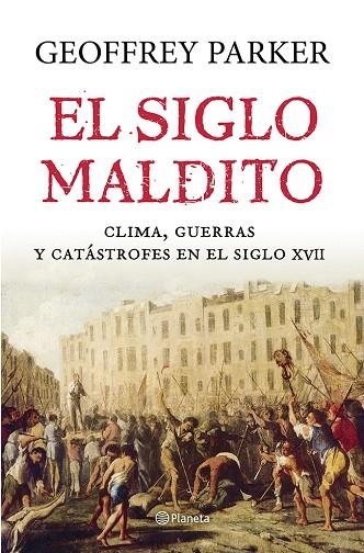 SIGLO MALDITO. CLIMA GUERRAS Y CATASTROFES EN EL SIGLO XVII | 9788408121435 | PARKER,GEOFFREY