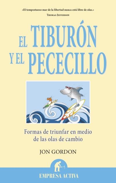 TIBURON Y EL PECECILLO. FORMAS DE TRIUNFAR EN MEDIO DE LAS OLAS DE CAMBIO | 9788496627765 | GORDON,JON