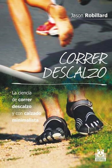 CORRER DESCALZO. LA CIENCIA DE CORRER DESCALZO Y CON CALZADO MINIMALISTA | 9788499104553 | ROBILLARD,JASON