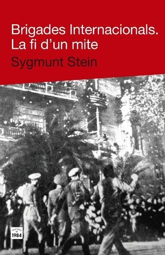 BRIGADES INTERNACIONALS. LA FI D,UN MITE | 9788415835271 | STEIN,SYGMUNT