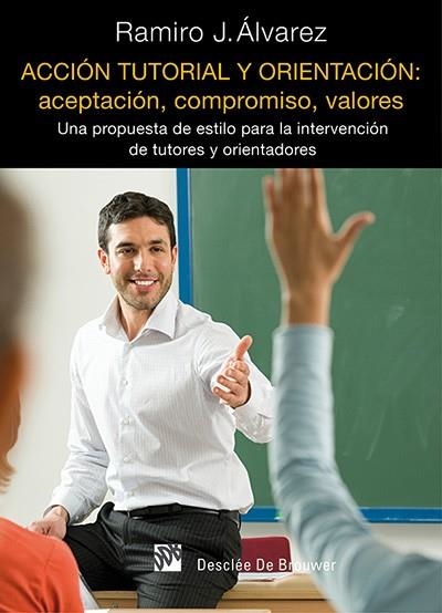 ACCION TUTORIAL Y ORIENTACION: ACEPTACION, COMPROMISO, VALORES. UNA PROPUESTA DE ESTILO PARA LA INTERVENCION DE TUTORES Y ORIENTADORES | 9788433026859 | ALVAREZ,RAMIRO J.