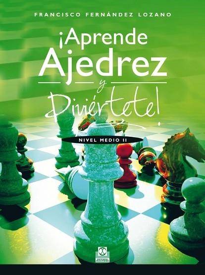 APRENDE AJEDREZ Y DIVIERTETE. NIVEL MEDIO 2 | 9788499104263 | FERNANDEZ LOZANO,FRANCISCO