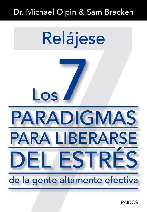 RELAJESE. LOS 7 PARADIGMAS PARA LIBERARSE DEL ESTRES DE LA GENTE ALTAMENTE EFECTIVA | 9788449329975 | OLPIN,MICHAEL BRACKEN,SAM