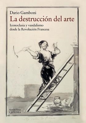 DESTRUCCION DEL ARTE. ICONOCLASIA Y VANDALISMO DESDE LA REVOLUCION FRANCESA | 9788437632322 | GAMBONI,DARIO