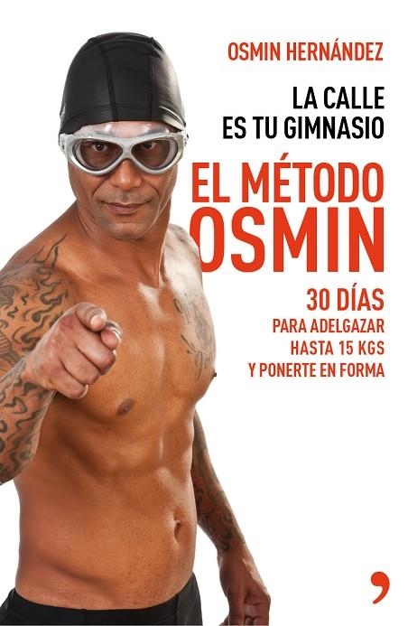 METODO OSMIN. LA CALLE ES TU GIMNASIO. 30 DIAS PARA ADELGAZAR HASTA 15 KG Y PONERTE EN FORMA | 9788499983806 | HERNANDEZ,OSMIN