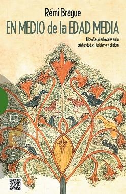 EN MEDIO DE LA EDAD MEDIA. FILOSOFIAS MEDIEVALES EN LA CRISTIANDAD EL JUDAISMO Y EL ISLAM | 9788490550182 | BRAGUE,REMI