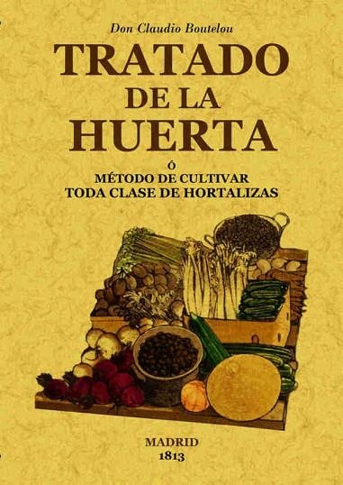 TRATADO DE LA HUERTA. METODO DE CULTIVAR HORTALIZAS | 9788497616287 | BOUTELOU,CLAUDIO