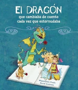 DRAGON QUE CAMBIABA DE CUENTO CADA VEZ QUE ESTORNUDABA | 9788448834890 | PRADO,MIGUELANXO ACEITUNO,DAVID