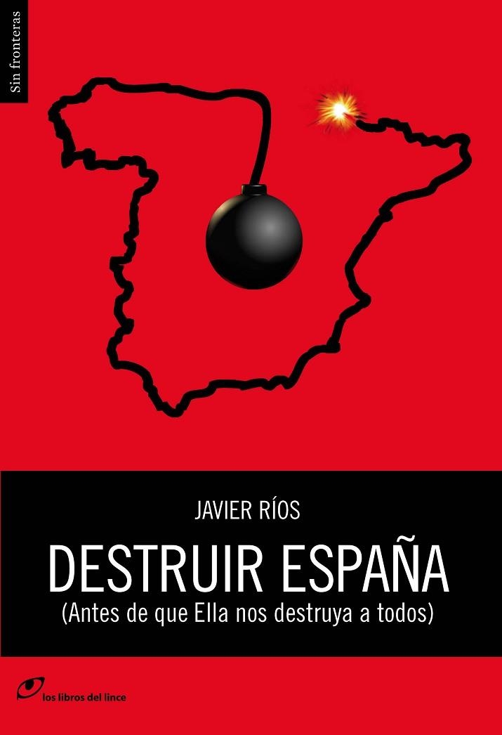 DESTRUIR ESPAÑA. ANTES DE QUE ELLA NOS DESTRUYA A TODOS | 9788415070382 | RIOS,JAVIER