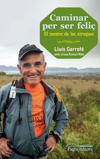 CAMINAR PER SER FELIÇ. EL MESTRE DE LES XIRUQUES | 9788499754024 | GARROFE,LLUIS