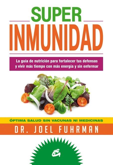 SUPERINMUNIDAD. LA GUIA DE NUTRICION PARA FORTALECER TUS DEFENSAS Y VIVIR MAS TIEMPO CON MAS ENERGIA Y SIN ENFERMAR | 9788484454786 | FUHRMAN, JOEL