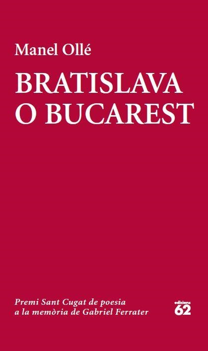 BRATISLAVA O BUCAREST. PREMI SANT CUGAT DE POESIA A LA MEMORIA DE G.FERRATER | 9788429772913 | OLLE,MANEL