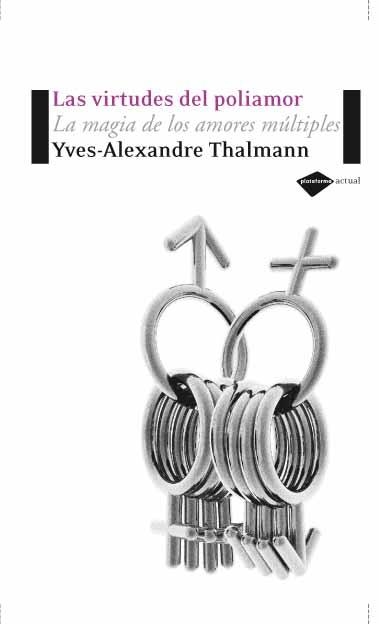 VIRTUDES DEL POLIAMOR. LA MAGIA DE LOS AMORES MULTIPLES | 9788496981157 | THALMANN,YVES-ALEXANDRE