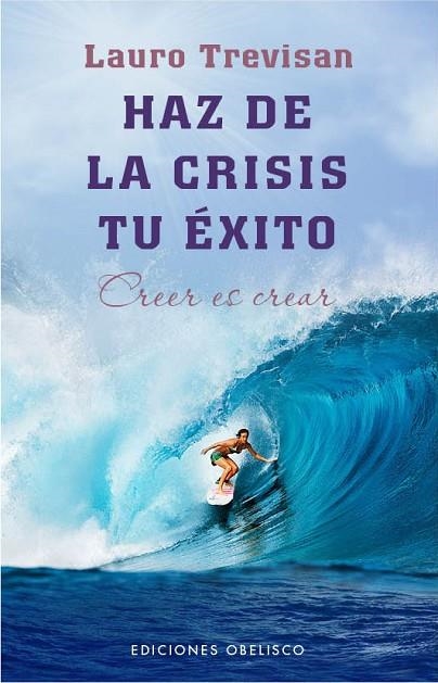 HAZ DE LA CRISIS TU EXITO. CREER ES CREAR | 9788415968498 | TREVISAN,LAURO