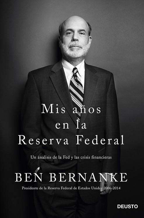 MIS AÑOS EN LA RESERVA FEDERAL. UN ANALISIS DE LA FED Y LAS CRISIS FINANCIERAS | 9788423418268 | BERNANKE,BEN S.