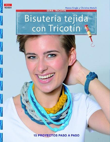 BISUTERIA TEJIDA CON TRICOTIN. 15 PROYECTOS PASO A PASO | 9788498743821 | SINGLE,HANNA MOTSCH,CHRISTINA