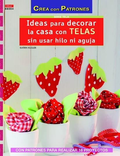 IDEAS PARA DECORAR LA CASA CON TELAS SIN USAR HILO NI AGUJA | 9788498743838 | KUGLER,KATRIN