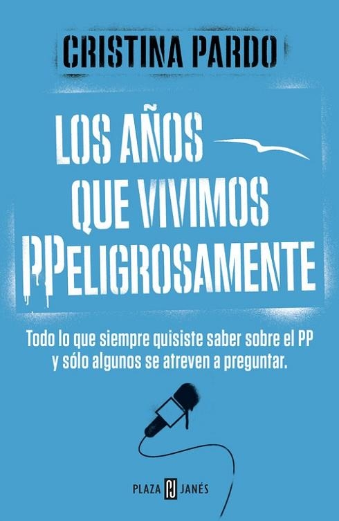 AÑOS QUE VIVIMOS PELIGROSAMENTE. TODO LO QUE SIEMPRE QUISISTE SABER SOBRE EL PP Y SOLO ALGUNOS SE ATREVEN A PREGUNTAR | 9788401347108 | PARDO,CRISTINA