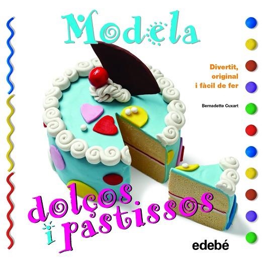 MODELA DOLÇOS I PASTISSOS. DIVERTIT, ORIGINAL I FACIL DE FER | 9788468311630 | CUXART,BERNADETTE