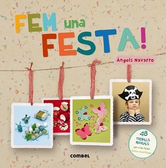 FEM UNA FESTA 48 TREBALLS MANUALS PER A LES TEVES FESTES TEMATIQUES | 9788498258684 | NAVARRO,ANGELS