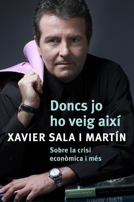 DONCS JO HO VEIG AIXI. SOBRE LA CRISI ECONOMICA I MES... | 9788401387487 | SALA I MARTIN,XAVIER