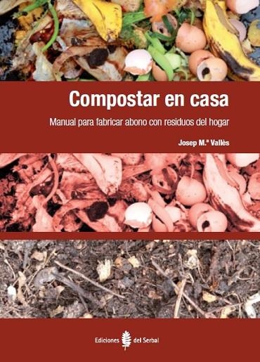 COMPOSTAR EN CASA. MANUAL PARA FABRICAR ABONO CON RESIDUOS DEL HOGAR | 9788476287415 | VALLES,JOSEP M.