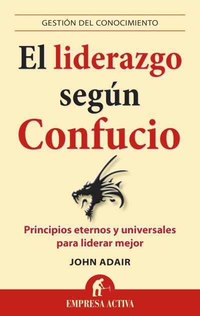 LIDERAZGO SEGUN CONFUNCIO. PRINCIPIOS ETERNOS Y UNIVERSALES PARA LIDERAR MEJOR | 9788496627840 | ADAIR,JOHN