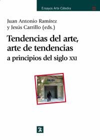 TENDENCIAS DEL ARTE, ARTE DE TENDENCIAS A PRINCIPIOS DEL SIGLO XXI | 9788437621289 | RAMIREZ,JUAN ANTONIO CARRILLO,JESUS