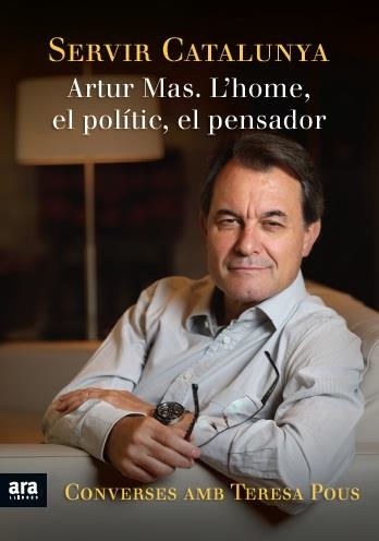 SERVIR CATALUNYA. ARTUR MAS  L,HOME EL POLITIC EL PENSADOR | 9788415642428 | POUS,TERESA