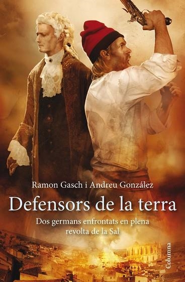 DEFENSORS DE LA TERRA. DOS GERMANS ENFRONTATS EN PLANA REVOLTA DE LA SAL | 9788466417297 | GASCH POU,RAMON GONZALEZ,ANDREU