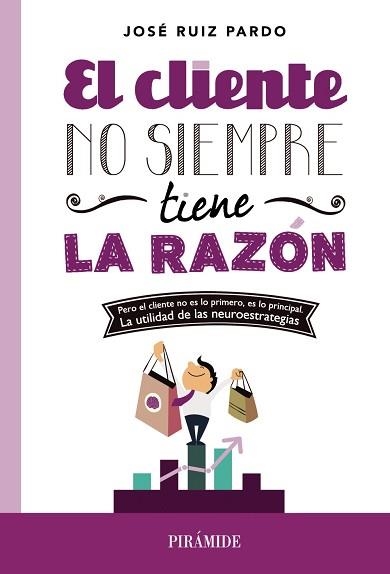 CLIENTE NO SIEMPRE TIENE LA RAZON. PERO EL CLIENTE NO ES LO PRIMERO, ES LO PRINCIPAL. LA UTILIDAD DE LAS NEUROESTRATEGIAS | 9788436831214 | RUIZ PARDO,JOSE