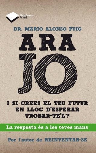 ARA JO. I SI CREES EL TEU FUTUR EN LLOC D,ESPERAR TROBAR-T,EL? | 9788415750208 | ALONSO PUIG,MARIO