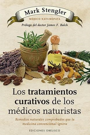 TRATAMIENTOS CURATIVOS DE LOS MEDICOS NATURISTAS. REMEDIOS NATURALES COMPROBADOS QUE LA MEDICINA CONVENCIONAL IGNORA | 9788497778992 | STENGLER,MARK