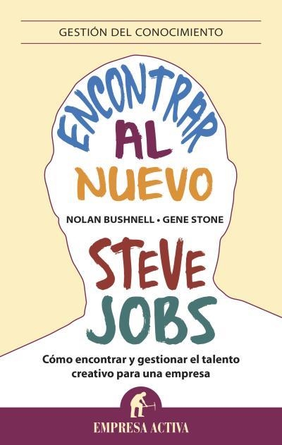 ENCONTRAR AL NUEVO STEVE JOBS. COMO ENCONTRAR Y GESTIONAR EL TALENTO CREATIVO PARA UNA EMPRESA | 9788496627857 | STONE,GENE BUSHNELL,NOLAN