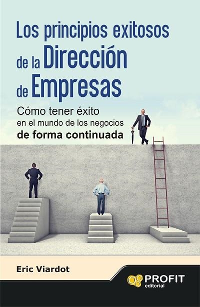 PRINCIPIOS EXITOSOS DE LA DIRECCION DE EMPRESAS. COMO TENER EXITO EN EL MUNDO DE LOS NEGOCIOS DE FORMA CONTINUADA | 9788415735953 | VIARDOT,ERIC