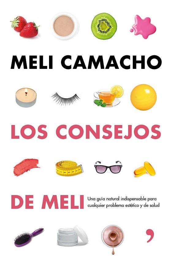 CONSEJOS DE MELI. UNA GUIA NATURAL INDISPENSABLE PARA MEJORAR TU ASPECTO Y SALUD | 9788499984056 | CAMACHO,MELI