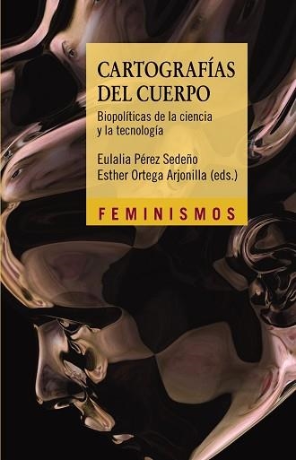 CARTOGRAFIAS DEL CUERPO. BIOPOLITICAS DE LA CIENCIA Y LA TECNOLOGIA | 9788437632872 | PEREZ SEDEÑO,EULALIA ORTEGA ARJONILLA,ESTHER